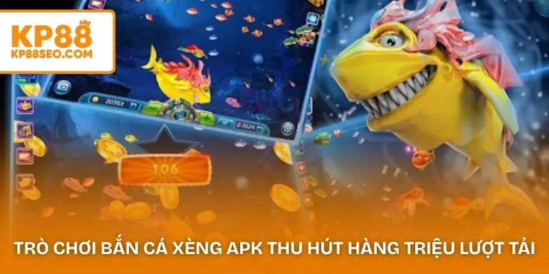 Trò chơi bắn cá xèng APK thu hút hàng triệu lượt tải