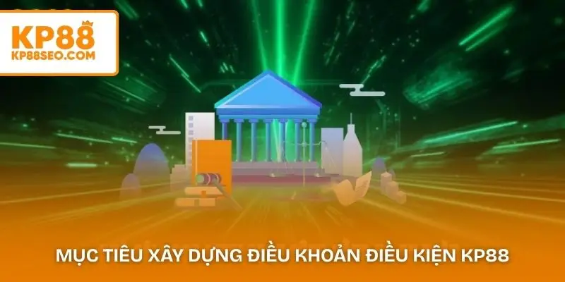 Tổng quan mục tiêu xây dựng điều khoản điều kiện KP88