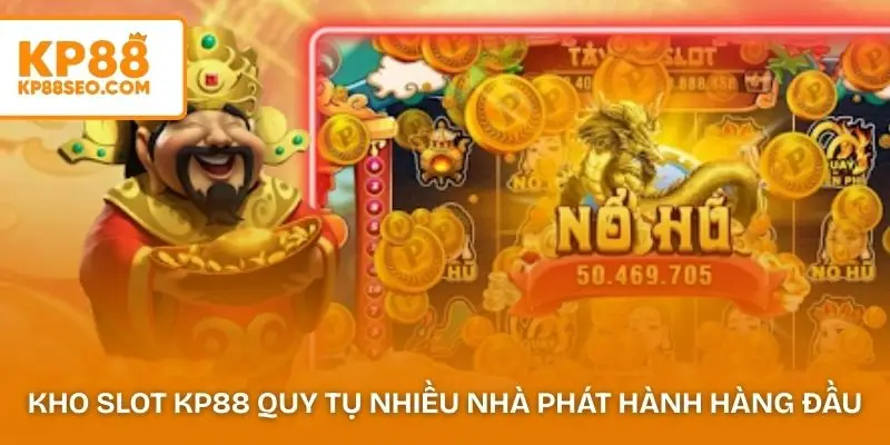 Kho slot KP88 quy tụ nhiều nhà phát hành hàng đầu
