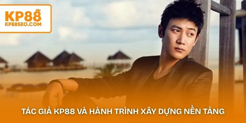 Tác giả KP88 và hành trình xây dựng nền tảng cá cược trực tuyến