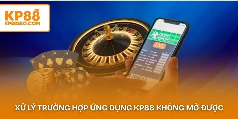 Xử lý trường hợp ứng dụng KP88 không mở được sau khi cài đặt